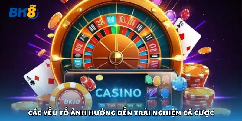 Những điều tác động đến cảm nhận và hiệu quả khi cá cược