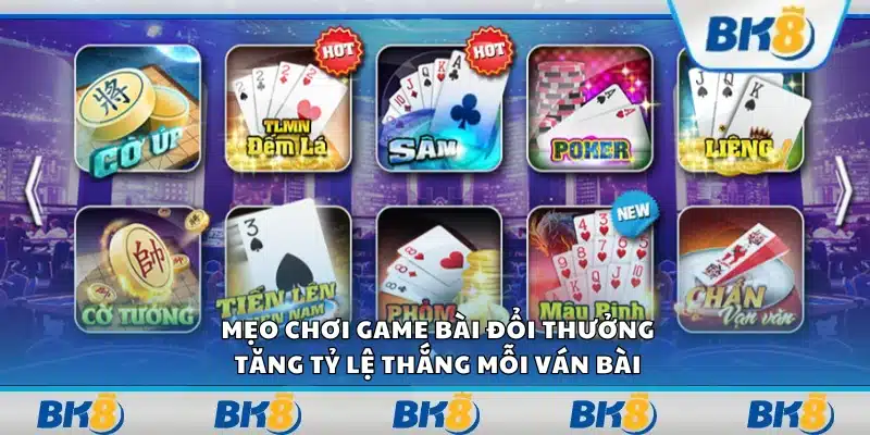 Mẹo chơi game bài đổi thưởng - Bí kíp từ người chơi lão luyện